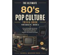 The Ultimate 80’s Pop Culture Trivia Book for Adults - Book 2: More 80’s Nostalgia, Trivia, and Retro Fun Through the Music, Movies, TV, Toys, Fashion, Games, and Moments That Defined the Decade