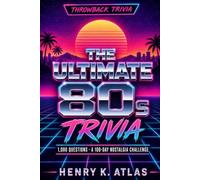 The Ultimate 80s Trivia: A 1980s Trivia Quiz Book for Adults: 1,000 Questions and Answers on 80s Music, Movies, TV and Pop Culture for Gen X Game Night and Gifts (The Throwback Trivia Series)