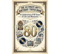 The Ultimate 80th Birthday Trivia Book: A Fun and Nostalgic 600 Quiz Collection to Relive the Music, Movies, History and Memories (Perfect 80th Birthday Gift)