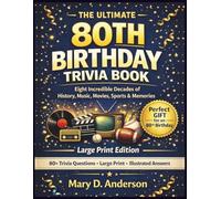 THE ULTIMATE 80TH BIRTHDAY TRIVIA BOOK: Eight Incredible Decades of History, Music, Movies, Sports & Memories