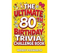 The Ultimate 80th Birthday Trivia Challenge Book: Celebrate Eight Incredible Decades With Fun Facts, Brain Teasers & Nostalgic Challenges Perfect For 80-Year-Olds (80th Birthday Gift For Men & Women)
