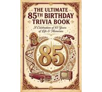 The Ultimate 85th Birthday Trivia Book: 600 Nostalgic Questions Celebrating 85 Years of Life, Relive the Music, Movies, History and Memories (Perfect 85th Birthday Gift)