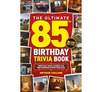 The Ultimate 85th Birthday Trivia Book: Nostalgic Trivia, Quizzes, and Best Memories for 85-Year-Olds (85th Birthday Gift) (2026 Edition)