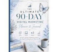 The Ultimate 90-Day Digital Marketing Planner And Journal: 90-Day Goal Setting, Content Planning, Social Media Tracking & Business Growth System for Entrepreneurs and Creators