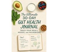 The Ultimate 90-Day Gut Health Journal: Track Your Meals, Moods, and Microbiome: Heal Your Gut Health