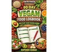 The Ultimate 90-Day Vegan Food Logbook: Daily Plant-Based Tracking Journal