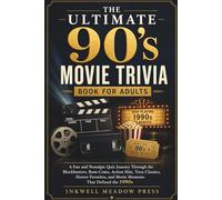 The Ultimate 90's Movie Trivia Book For Adults: A Fun and Nostalgic Quiz Journey Through the Blockbusters, Rom-Coms, Action Hits, Teen Classics, ... and Movie Moments That Defined the 1990s