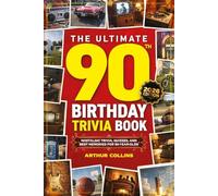 The Ultimate 90th Birthday Trivia Book: Nostalgic Trivia, Quizzes, and Best Memories for 90-Year-Olds (90th Birthday Gift) (2026 Edition)