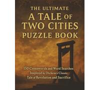 The Ultimate A Tale of Two Cities Puzzle Book: 150 Crosswords and Word Searches Inspired by Dickens’s Classic Tale of Revolution and Sacrifice