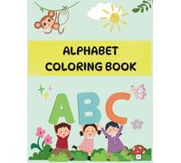 The Ultimate ABC Alphabet Coloring Book: Fun Learning for kids: Engage Kids with Fun ABC Coloring Pages to Enhance Learning and Foster Creativity for children Ages 2-6 (Coloring books)