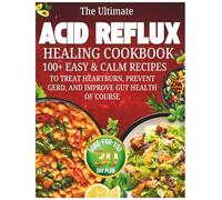 The Ultimate Acid Reflux Healing Cookbook: 100+ Easy & Calm Recipes to Treat Heartburn, Prevent GERD, and Improve Gut Health Of course