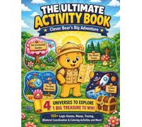 The Ultimate Activity Book: Clever Bear's Big Adventure: 4 Universes to Explore, 1 Big Treasure to Win! Logic Games, Mazes, and Coloring Activities for Kids