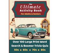 The Ultimate Activity Book for Adults and Seniors: Large Print Word Search Puzzles and Baby Boomers Trivia Quiz - Relive the 50s, 60s, 70s and 80s