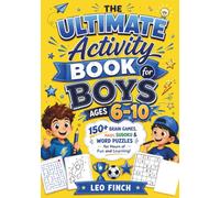 The Ultimate Activity Book for Boys Ages 6-10: 150+ brain games, mazes, sudoku and word puzzles for hours of fun and learning