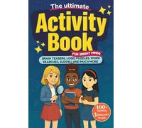 The Ultimate Activity Book for Bright Minds: Over 100 Brain Teasers, Logic Puzzles, Sudoku, Mazes & Coloring Activities | 3 Difficulty Levels for Bright Girls Ages 8-12