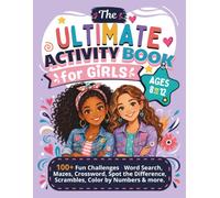 The Ultimate Activity Book for Girls Ages 8 to 12: 100+ Fun Challenges - Word Search, Mazes, Crossword, Spot the Difference, Scrambles, Color by Numbers & more.