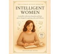 The Ultimate Activity Book for Intelligent Women: Tricky But Fun Brain Teasers, Trivia Challenges, Crosswords, Word Searches, Sudoku, And Much More To Train Your Brain and Unlock Its Potential (Perfect Gift for Women)