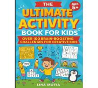 The Ultimate Activity Book for Kids Ages 5+:Over 100 Brain-Boosting Challenges for Creative Kids: Includes Mazes, Word Games, Jokes, Dot-to-Dot, Spot ... Fun Facts, Educational Worksheets, and More.