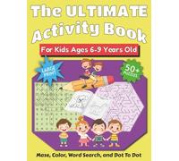 The Ultimate Activity Book For Kids Ages 6-9 Years Old: Large Print, Mazes, Color, Dot To Dot and Word Search Puzzles, For Kids Ages 6-9 Years Old | ... Gift for Holidays, Vacations and Relaxation
