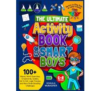 The Ultimate Activity Book for Smart Boys: 100+ Mazes, Word Searches, Crosswords, Sudoku, Dot to Dot, Logic Puzzles, and More Brain-Boosting Challenges (Kids Activity Books)