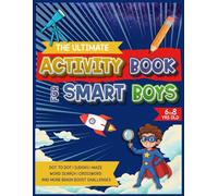 The Ultimate Activity Book for Smart Boys: A Mix of Mazes, Sudoku, Dot-to-Dot, Crosswords, Word Searches And More Logic Puzzles to Build Focus and Confidence