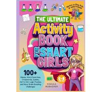 The Ultimate Activity Book for Smart Girls: 100+ Mazes, Word Searches, Crosswords, Sudoku, Dot to Dot, Logic Puzzles, and More Brain-Boosting Challenges (Kids Activity Books)