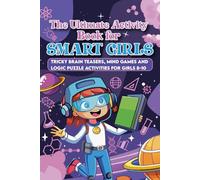 The Ultimate Activity Book for Smart Girls: Brain-Boosting Puzzles, Mazes, Logic and Creative Challenges