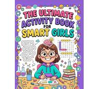 The Ultimate Activity Book for Smart Girls: Tricky Brain Teasers, Mind Games and Logic Puzzle Activities for Girls 7-12