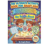 The Ultimate Activity Book for Smart Kids: Age 6 to 8 - Over 100 Challenging Sudoku, Crosswords, and Logic Puzzles to Improve Critical Thinking and Reduce Screen Time and Fight Brain Root