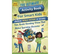 The Ultimate Activity Book for Smart Kids Ages 8-12. Engaging World History by Decades: Fun, Brain-Boosting Trivia That Makes Learning Awesome (Life coaching)