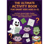 THE ULTIMATE ACTIVITY BOOK FOR SMART KIDS AGES 8-12: Fun Facts, Spooky Frights, Puzzles, Brain Games, Mazes, Sudoku, and Riddles with a Halloween Spark (Life coaching)