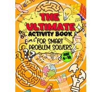 The Ultimate Activity Book For Smart Problem Solvers Ages 6-10: Fun and Easy Brain Games to Boost Memory, Focus, and Joy