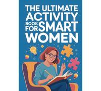 The Ultimate Activity Book For Smart Women: The Big Collection Of Irresistible Brain Teasers, Clever Riddles And Tricky Logic & Math Puzzles. Relaxing ... Busters Adult Activity Book For Women.