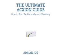 THE ULTIMATE ACXION GUIDE: How to Burn Fat Naturally and Effectively