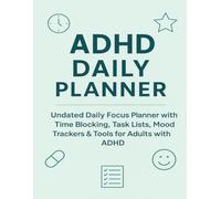 The Ultimate ADHD Daily Organizer: Undated 120-Day Journal with Task Lists, Focus Blocks & Habit Tracking: Simple, Effective Daily Planning System for ... Tasks, and Creating Calm in Your Day