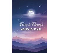 The Ultimate ADHD Daily Planner Focus & Flourish: Comprehensive Daily & Weekly Organizer with Mood Tracking, Goal Setting, Gratitude Practice, and ... Adults with ADHD and Attention Difficulties