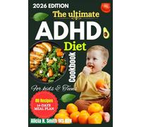 The Ultimate ADHD Diet Cookbook for Kids & Teens: Kid-Friendly Recipes to Fuel Focus, Balance Energy, and Build Confidence Every Day