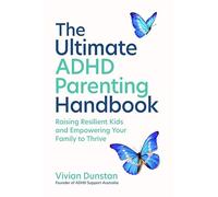 The Ultimate ADHD Parenting Handbook: Raising Resilient Kids and Empowering Your Family to Thrive