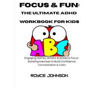 The Ultimate ADHD Workbook for Kids: Engaging Games, Mindful Activities & Focus-Boosting Exercises to Build Confidence, Concentration & Calm.