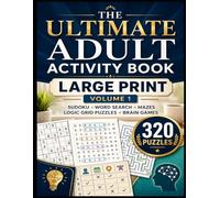 The Ultimate Adult Activity Book - Large Print - Volume 1: 320 Relaxing Sudoku, Word Search, Maze, Logic Grid & Brain Game Puzzles with Solutions