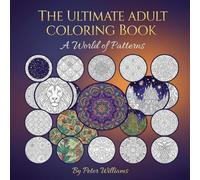 The Ultimate Adult Coloring Book: A World of Patterns