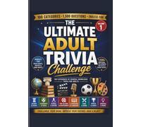 The Ultimate Adult Trivia Challenge: 100 Categories of General Knowledge. Perfect for Game Nights, Parties, and Events