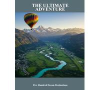 The Ultimate Adventure: Five Hundred Dream Destinations