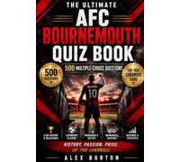 The Ultimate AFC Bournemouth Quiz Book: 500 Multiple-Choice Questions About the Cherries, Club History, Legendary Players, Premier League Seasons, ... Stadium, Statistics and Memorable Matches