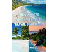 The Ultimate African Beaches Travel Guide 2026: Discover Zanzibar, Seychelles, Mauritius and Cape Verde, Best Beaches, Island Adventures, Resorts and Travel Tips