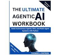 THE ULTIMATE AGENTIC AI WORKBOOK: Build Autonomous Agents, RAG, and Multi-Agent Systems with Python