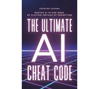 The Ultimate AI Cheat Code: Master AI in One Week by Playing Instead of Prompting