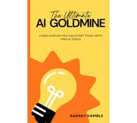 The Ultimate AI GOLDMINE: Your Ultimate Guide to Profiting from the AI Revolution