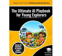 The Ultimate AI Playbook: Hands-On Activities to Learn about Smart Machines for Ages 5 - 7 (AI K - 12 Educational Series)