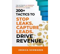 The Ultimate AI-Powered B2B Funnel Conversion Optimization Guide: 200+ Tactics to Stop Leaks. Capture Leads. Drive Revenue. (The Ultimate B2B ... to Revenue: Master the Entire Funnel)